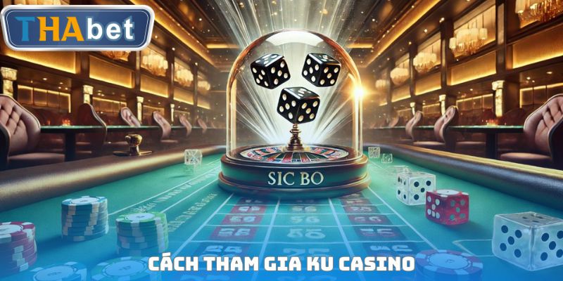 Cách tham gia KU Casino