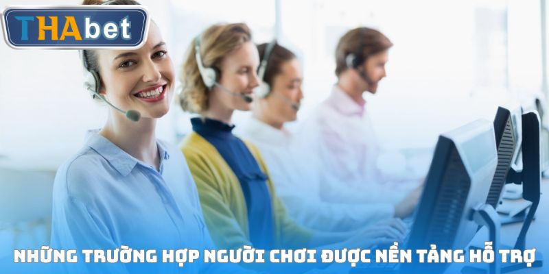 Những trường hợp người chơi được nền tảng hỗ trợ
